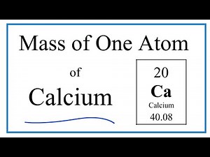 How to Find the Mass of One Atom of Calcium (Ca)