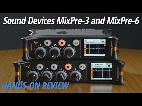 Hands-On Review: Sound Devices | MixPre-3 and MixPre-6