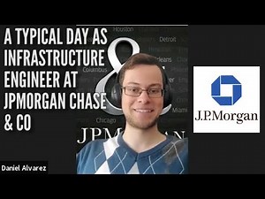 A TYPICAL DAY AS INFRASTRUCTURE ENGINEER AT J.P.MORGAN CHASE & CO: (Daniel Alvarez)