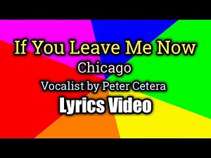 If You Leave Me Now - Chicago (Lyrics Video)