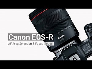 Canon EOS R - Chapter 5: Auto Focus Zones & Focus Methods - A Beginner’s Guide