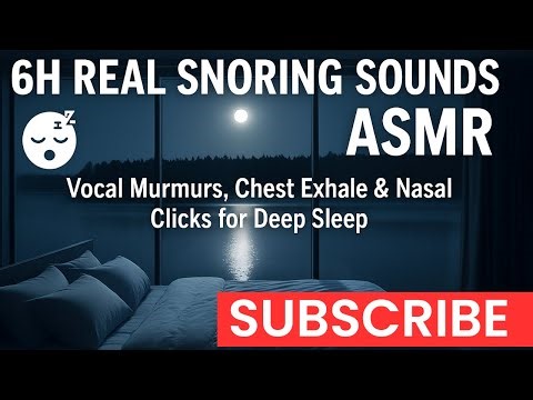 😴 6H Real Snoring Sounds ASMR | Vocal Murmurs, Chest Exhale & Nasal Clicks for Deep Sleep