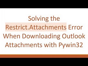 Solving the Restrict.Attachments Error When Downloading Outlook Attachments with Pywin32