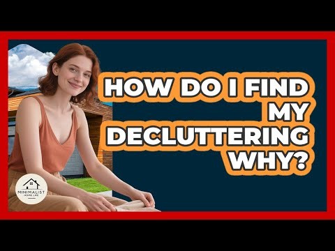 How Do I Find My Decluttering Why?