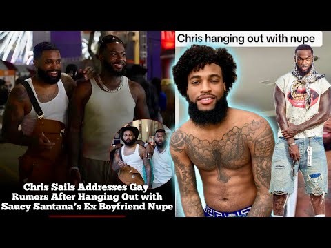 CHRIS SAILS TOOK NUPE FROM SAUCEY SANTANA ⁉️ STR8 & GAY MEN BEING FRIENDS...