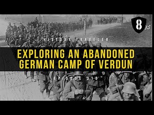 Exploring an Abandoned German Camp of Verdun | History Traveler Episode 310