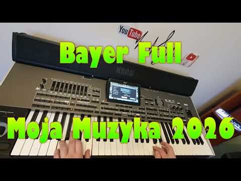 Bayer Full – Moja Muzyka 2026 ★KORG PA 4X★