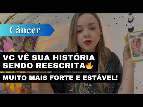 CÂNCER✨VC VÊ SUA HISTÓRIA SENDO REESCRITA🔥MUITO MAIS FORTE E ESTÁVEL!