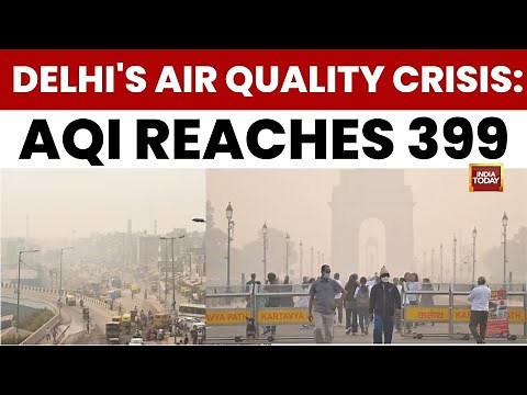 Delhi Air Crisis: AQI Nears Severe Level at 399, 20 Locations Report Severe Air Quality |India Today