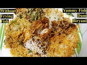 Fish Dum Biryani | How to Cook Authentic Fish Biryani without Frying Fish | Complete Tasty Method