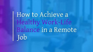 How to achieve a healthy work life balance in a remote job