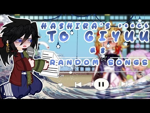 -hASHIRA’S react to Giyuu Tomioka as random songs!!. [WIP.] SET SPEED 2X.