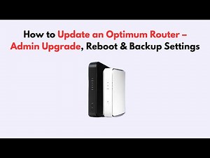 How to Update an Optimum Router – Admin Upgrade, Reboot & Backup Settings