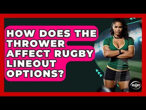 How Does The Thrower Affect Rugby Lineout Options? - The Rugby Pros