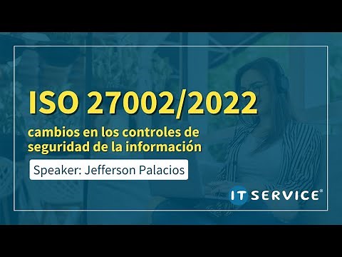 Descubre los cambios clave en los controles de seguridad de la información con ISO 27002/2022