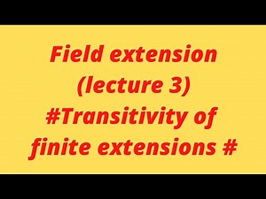 Transitivity of finite extensions.. #lecture 3#.. theory of field extension..