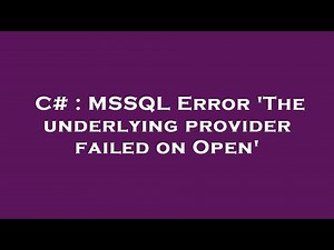 C# : MSSQL Error 'The underlying provider failed on Open'