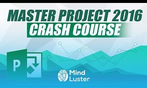 Mind Luster - Learn Microsoft Project Tutorial The Ultimate MS Project 2016 Tutorial for Beginners
