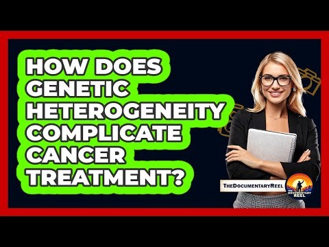 How Does Genetic Heterogeneity Complicate Cancer Treatment? - The Documentary Reel