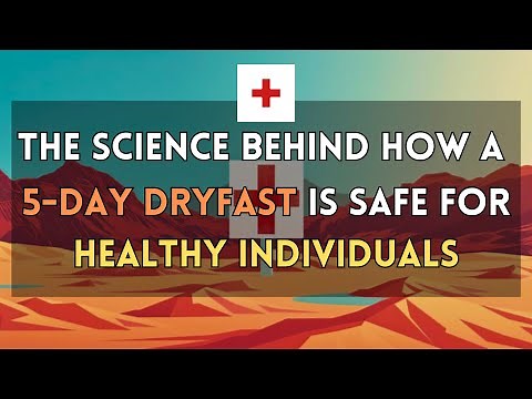 The Science Behind How a 5-Day Dry Fast is Safe for Healthy Individuals