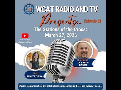 WCAT Radio and TV presents . . . Jennifer Thomas and Dcn. Kevin Gingras on the Stations of the Cross