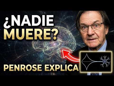 Nadie Ha Muerto Realmente — Roger Penrose y la Física Lo Demuestran