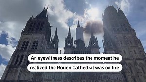 What to know about Rouen Gothic cathedral hit by fire