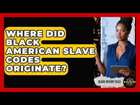 Where Did Black American Slave Codes Originate? - Black History Files
