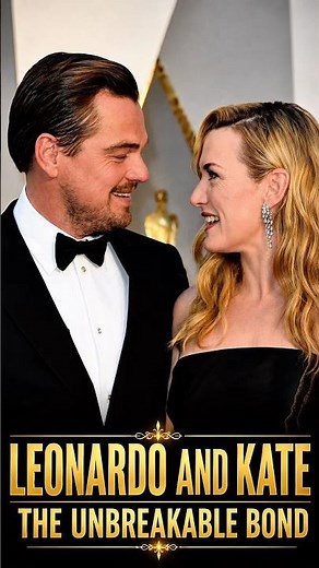 Leonardo and Kate | The Unbreakable Bond #leonardodicaprio #katewinslet #entertainment
