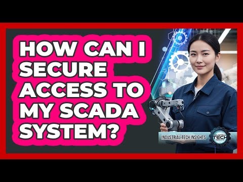 How Can I Secure Access To My SCADA System?