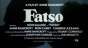 Fatso is a 1980 American comedy-drama film written and directed by Anne Bancroft, her only such credit, and starring Dom DeLuise, Ron Carey and Candice Azzara. Plot: The film examines the subject matter of obesity, addiction, family, self-acceptance and singlehood. Trivia: It was the first film produced by Mel Brooks's Brooksfilms company. The film examines the subject matter of obesity, addiction, family, self-acceptance and singlehood. This was the first (and last) time that Anne Bancroft ever