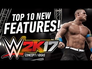 WWE 2K17 Top 10 New Features! (Concept/Ideas)