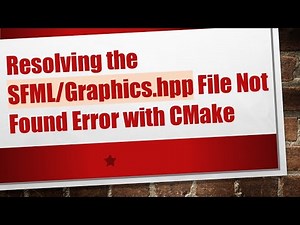 Resolving the SFML/Graphics.hpp File Not Found Error with CMake