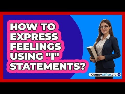 How To Express Feelings Using "I" Statements?