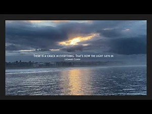 There is a crack in everything. That’s how the light gets in. Leonard Cohen