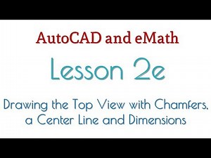 AutoCAD Lesson 2e - Drawing the Top View with Chamfers, a Center Line and Dimensions
