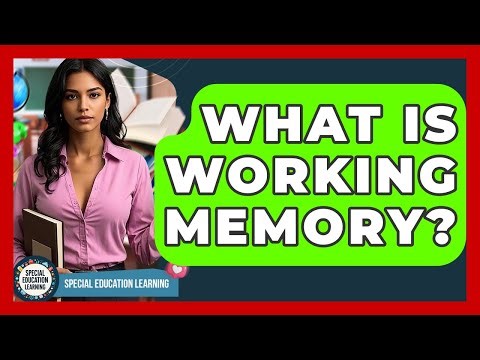 What Is Working Memory? - Special Education Learning