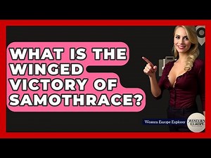 What Is The Winged Victory Of Samothrace? - Western Europe Explorer
