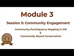 Module 3 session 5: Community participatory Mapping in GIS & Community Based Conservation