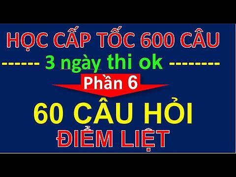 MẸO HỌC NHANH FULL 600 CÂU HỎI LÝ THUYẾT LÁI XE (PHẦN 6 MẸO 60 CÂU HỎI ĐIỂM CHÍNH XÁC 100 %)