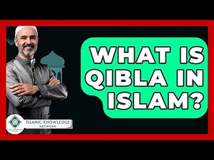 What Is Qibla In Islam? - Islamic Knowledge Network