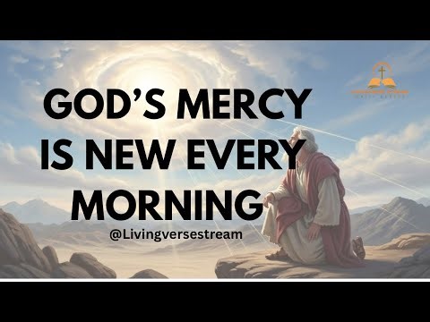 GOD’S MERCY IS NEW EVERY MORNING l BIBLE VERSES ABOUT GOD’S MERCY, LOVE AND GRACE