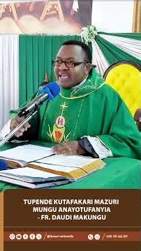 Tupende kutafakari mazuri mengi MUNGU aliyotutendea kuliko magumu tunayoyapitia - Fr. Daudi Makungu