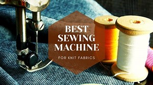 5 Best Sewing Machine For Knit Fabrics - TextileTuts