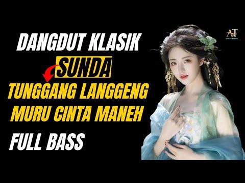 🎵 LAGU POP DANGDUT SUNDA KLASIK❗TUNGGANG LANGGENG MURU CINTA MANEH ❤️ FULL BASS 🔥