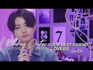 M*cking Out With Your Best Friend Infront Of Your Cheating Lovers |JJ.K