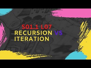 12. S01.1-L07 : Recursion vs Iteration