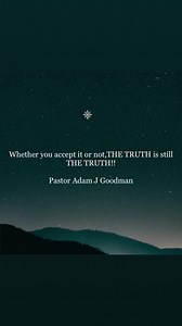 “The Truth Is The Truth” Pastor Adam J Goodman Facebook: LightHill...
