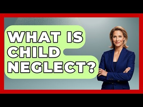 What Is Child Neglect? - Child Welfare Network