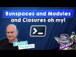 Runspaces and Modules and Closures oh my! - Bruce Payette - PSConfEU 2024